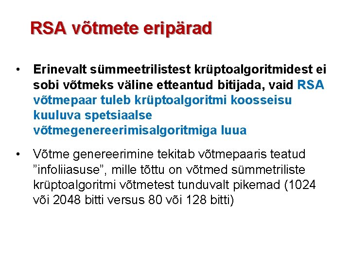 RSA võtmete eripärad • Erinevalt sümmeetrilistest krüptoalgoritmidest ei sobi võtmeks väline etteantud bitijada, vaid