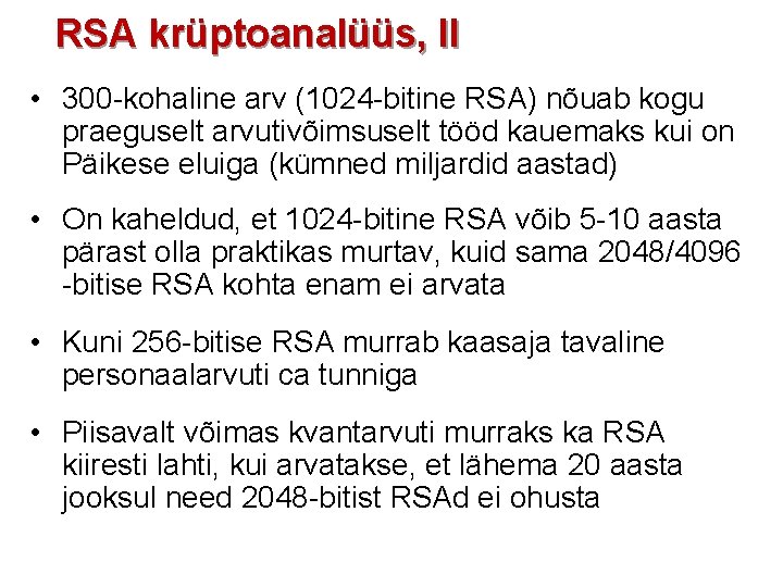 RSA krüptoanalüüs, II • 300 -kohaline arv (1024 -bitine RSA) nõuab kogu praeguselt arvutivõimsuselt