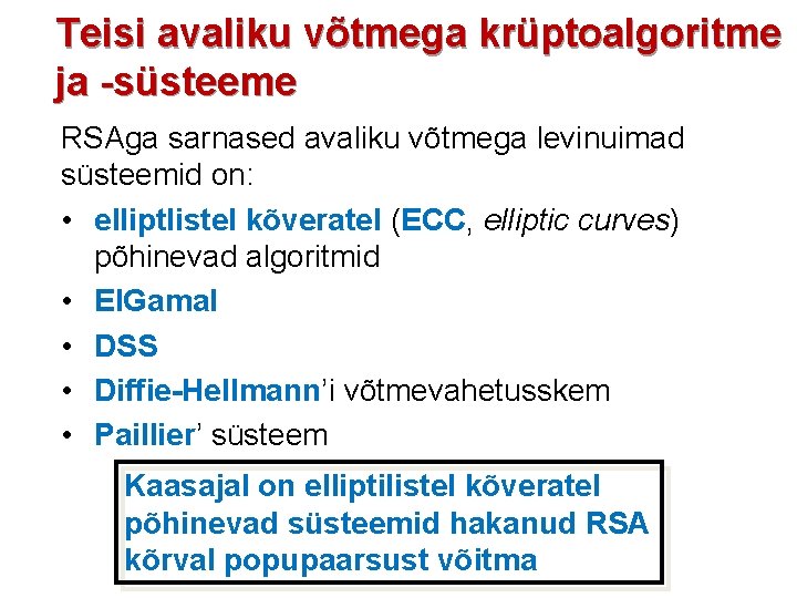 Teisi avaliku võtmega krüptoalgoritme ja -süsteeme RSAga sarnased avaliku võtmega levinuimad süsteemid on: •