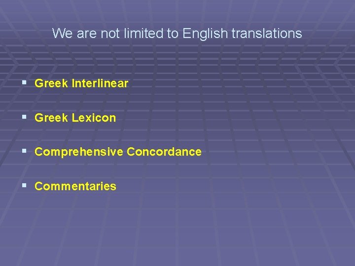 We are not limited to English translations Greek Interlinear Greek Lexicon Comprehensive Concordance Commentaries