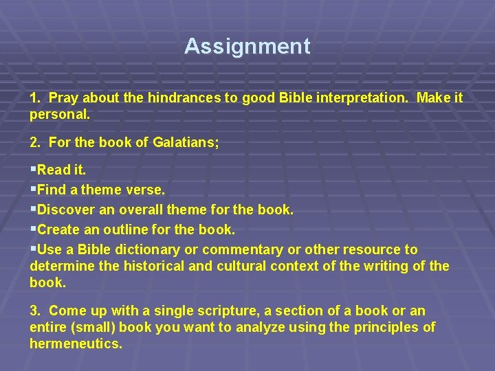 Assignment 1. Pray about the hindrances to good Bible interpretation. Make it personal. 2.
