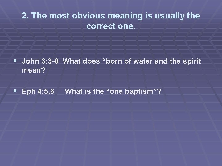2. The most obvious meaning is usually the correct one. John 3: 3 -8