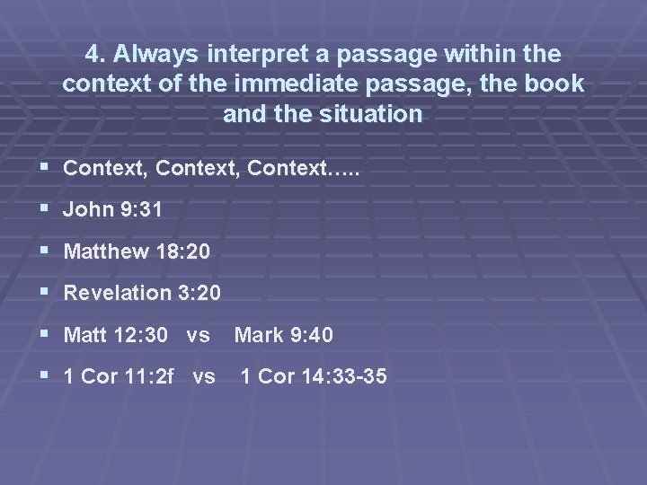 4. Always interpret a passage within the context of the immediate passage, the book