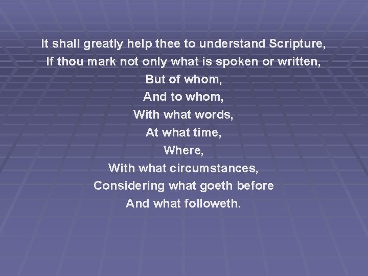 It shall greatly help thee to understand Scripture, If thou mark not only what