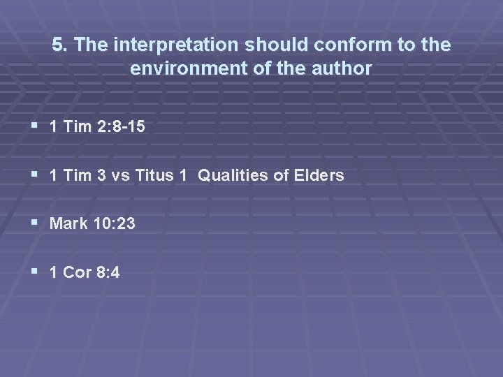 5. The interpretation should conform to the environment of the author 1 Tim 2: