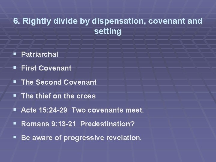 6. Rightly divide by dispensation, covenant and setting Patriarchal First Covenant The Second Covenant