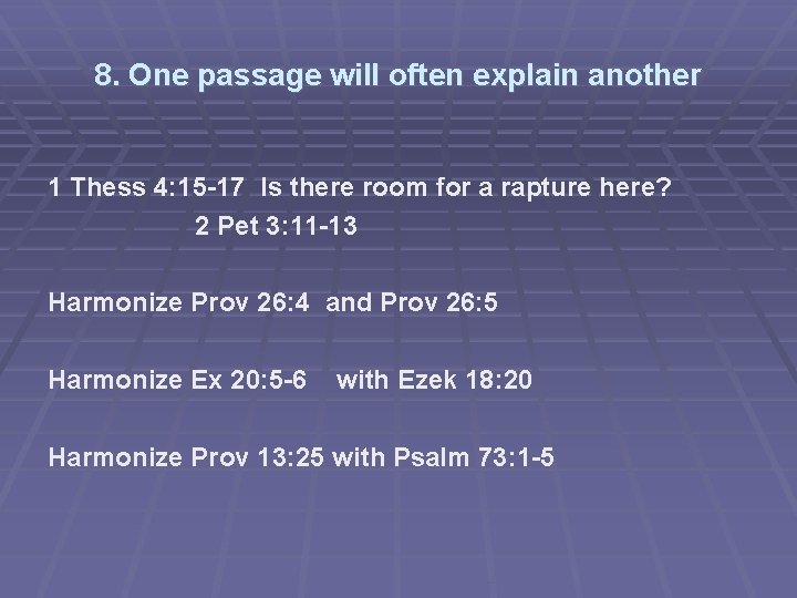 8. One passage will often explain another 1 Thess 4: 15 -17 Is there