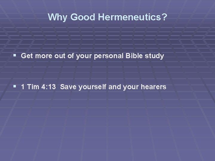 Why Good Hermeneutics? Get more out of your personal Bible study 1 Tim 4: