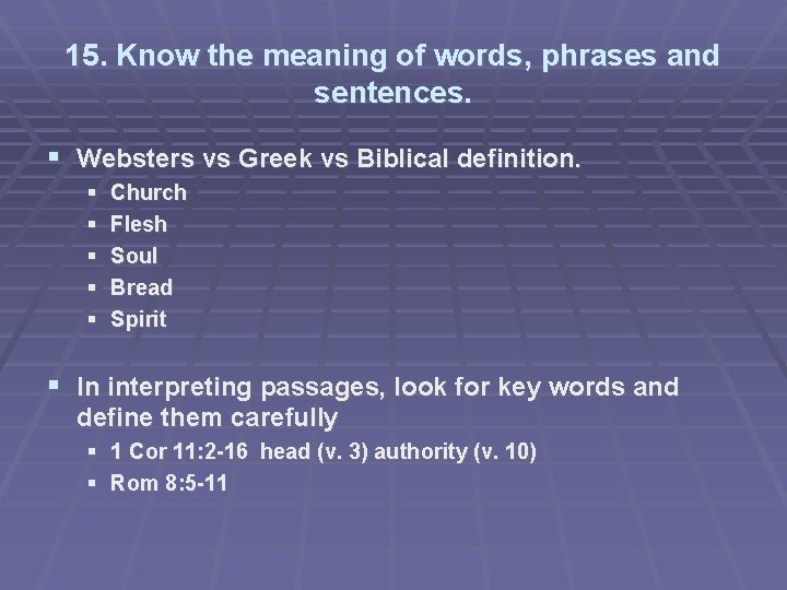 15. Know the meaning of words, phrases and sentences. Websters vs Greek vs Biblical