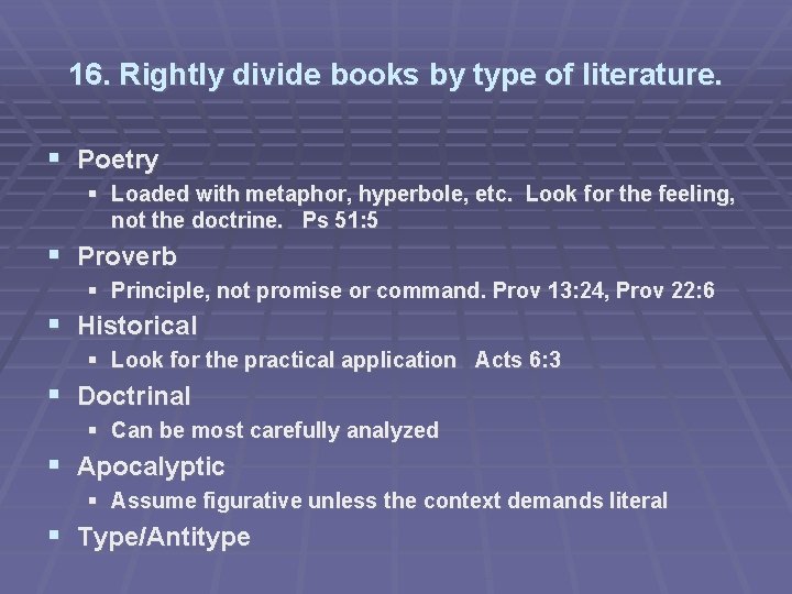 16. Rightly divide books by type of literature. Poetry Loaded with metaphor, hyperbole, etc.