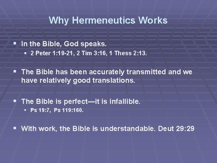 Why Hermeneutics Works In the Bible, God speaks. 2 Peter 1: 19 -21, 2