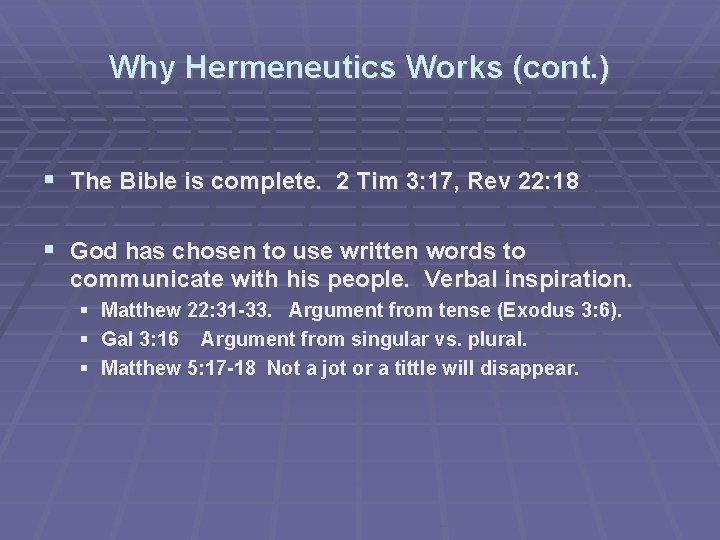 Why Hermeneutics Works (cont. ) The Bible is complete. 2 Tim 3: 17, Rev