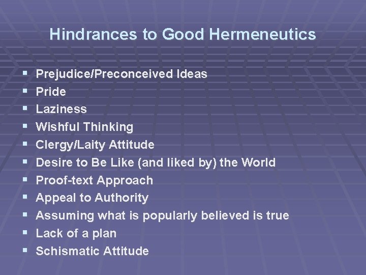 Hindrances to Good Hermeneutics Prejudice/Preconceived Ideas Pride Laziness Wishful Thinking Clergy/Laity Attitude Desire to