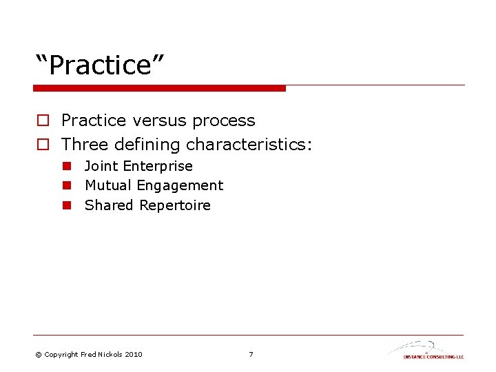 “Practice” o Practice versus process o Three defining characteristics: n Joint Enterprise n Mutual