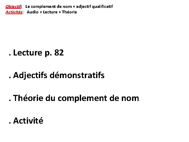 Objectif: Le complement de nom + adjectif qualificatif Activités: Audio + Lecture + Théorie