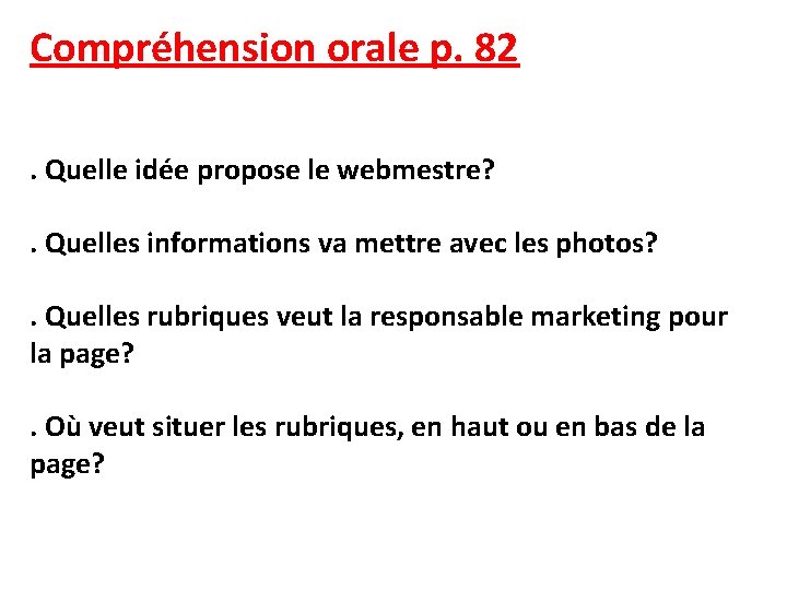Compréhension orale p. 82. Quelle idée propose le webmestre? . Quelles informations va mettre