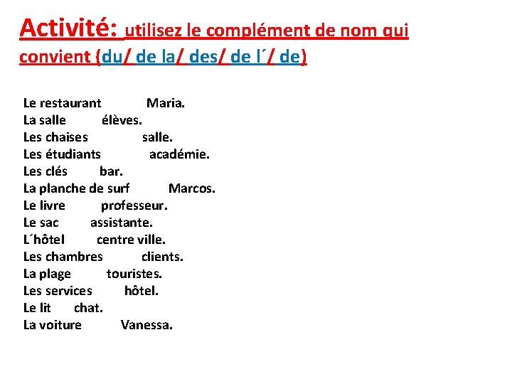 Activité: utilisez le complément de nom qui convient (du/ de la/ des/ de l´/