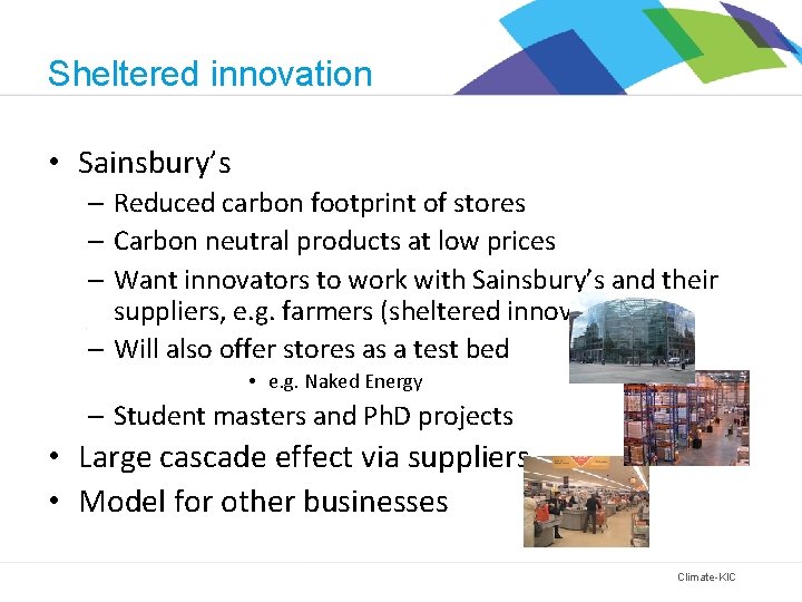 Sheltered innovation • Sainsbury’s – Reduced carbon footprint of stores – Carbon neutral products
