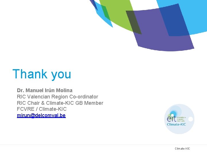 Thank you Dr. Manuel Irún Molina RIC Valencian Region Co-ordinator RIC Chair & Climate-KIC