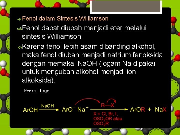  Fenol dalam Sintesis Williamson Fenol dapat diubah menjadi eter melalui sintesis Williamson. Karena