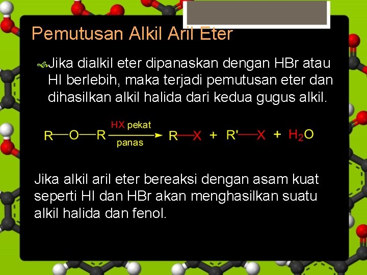 Pemutusan Alkil Aril Eter Jika dialkil eter dipanaskan dengan HBr atau HI berlebih, maka