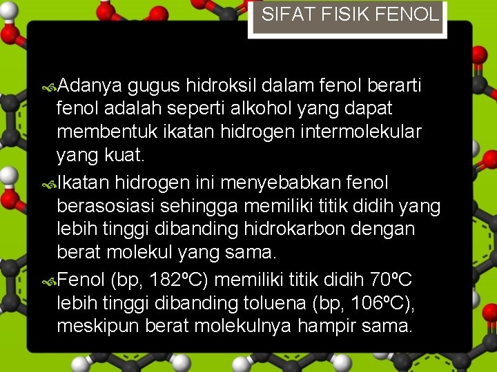 SIFAT FISIK FENOL Adanya gugus hidroksil dalam fenol berarti fenol adalah seperti alkohol yang