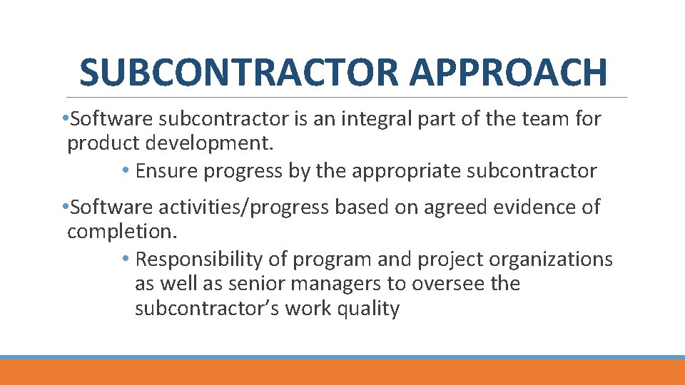 SUBCONTRACTOR APPROACH • Software subcontractor is an integral part of the team for product