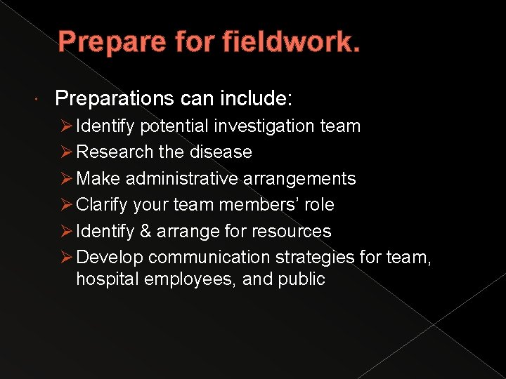 Prepare for fieldwork. Preparations can include: Ø Identify potential investigation team Ø Research the