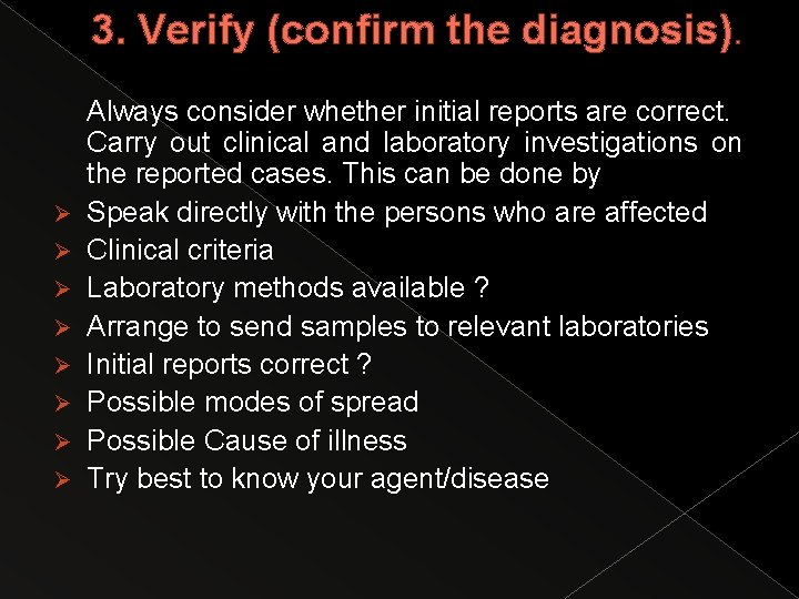 3. Verify (confirm the diagnosis). Ø Ø Ø Ø Always consider whether initial reports