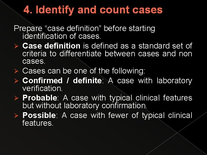 4. Identify and count cases Prepare “case definition” before starting identification of cases. Ø