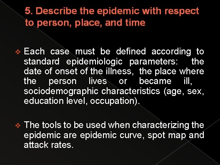 5. Describe the epidemic with respect to person, place, and time v Each case