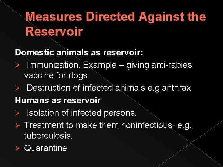 Measures Directed Against the Reservoir Domestic animals as reservoir: Ø Immunization. Example – giving