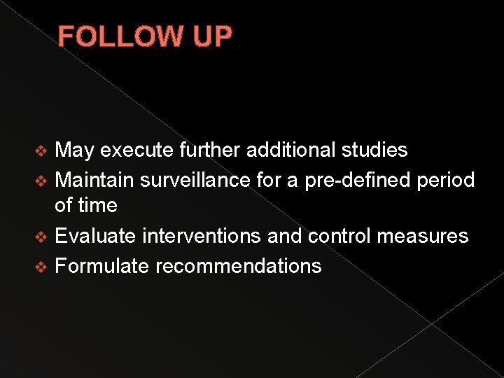 FOLLOW UP May execute further additional studies v Maintain surveillance for a pre-defined period