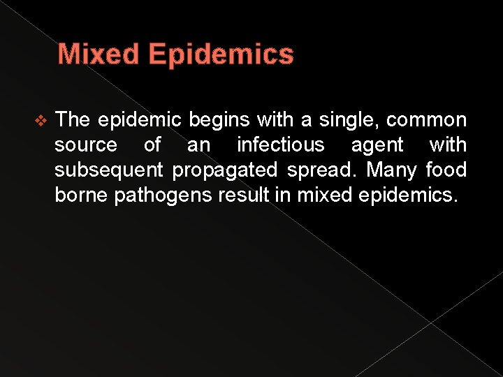 Mixed Epidemics v The epidemic begins with a single, common source of an infectious