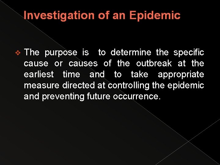 Investigation of an Epidemic v The purpose is to determine the specific cause or