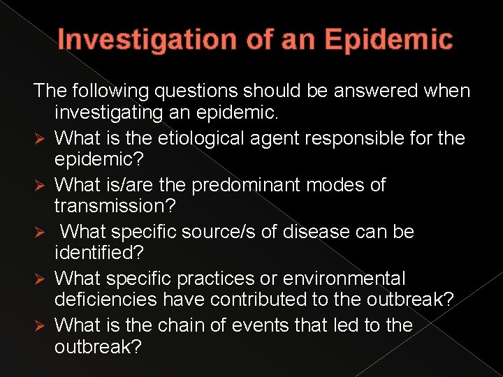 Investigation of an Epidemic The following questions should be answered when investigating an epidemic.
