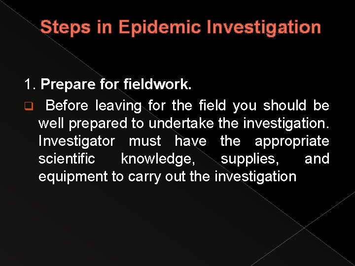 Steps in Epidemic Investigation 1. Prepare for fieldwork. q Before leaving for the field