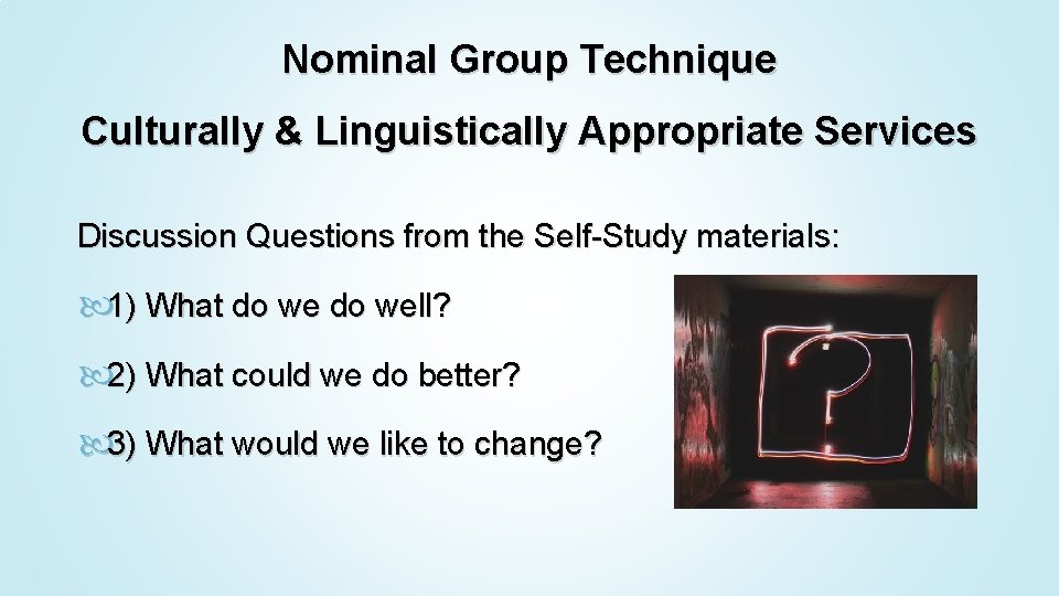 Nominal Group Technique Culturally & Linguistically Appropriate Services Discussion Questions from the Self-Study materials:
