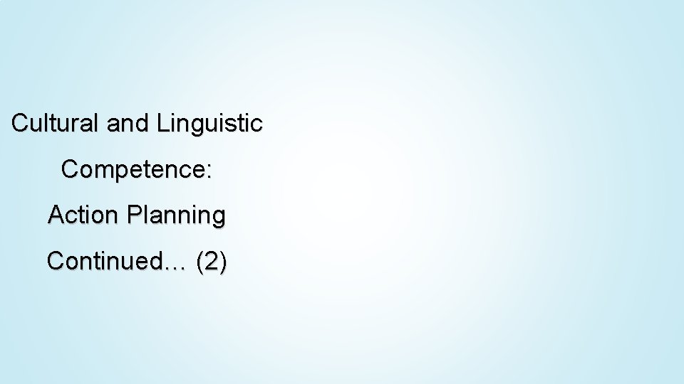Cultural and Linguistic Competence: Action Planning Continued… (2) 