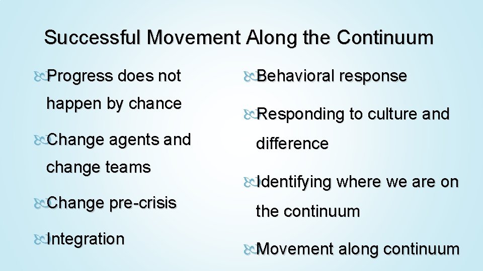 Successful Movement Along the Continuum Progress does not happen by chance Change agents and