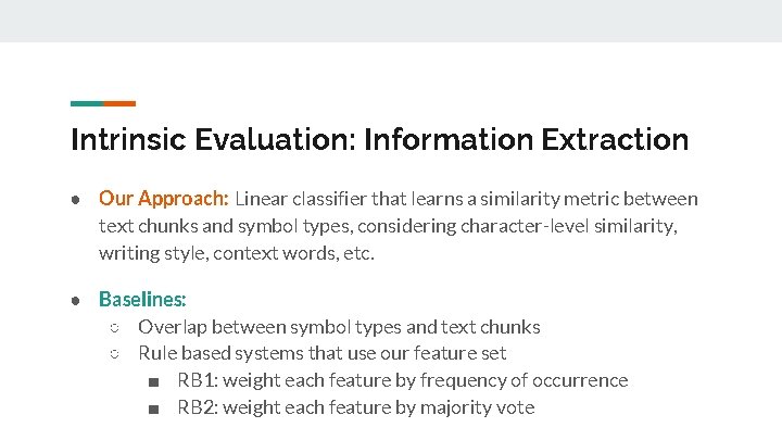 Intrinsic Evaluation: Information Extraction ● Our Approach: Linear classifier that learns a similarity metric