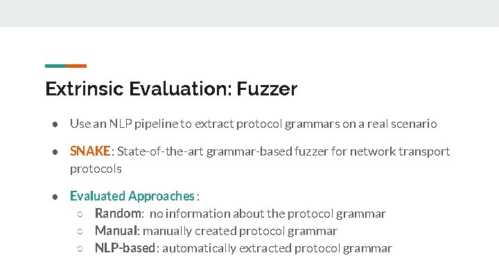 Extrinsic Evaluation: Fuzzer ● Use an NLP pipeline to extract protocol grammars on a