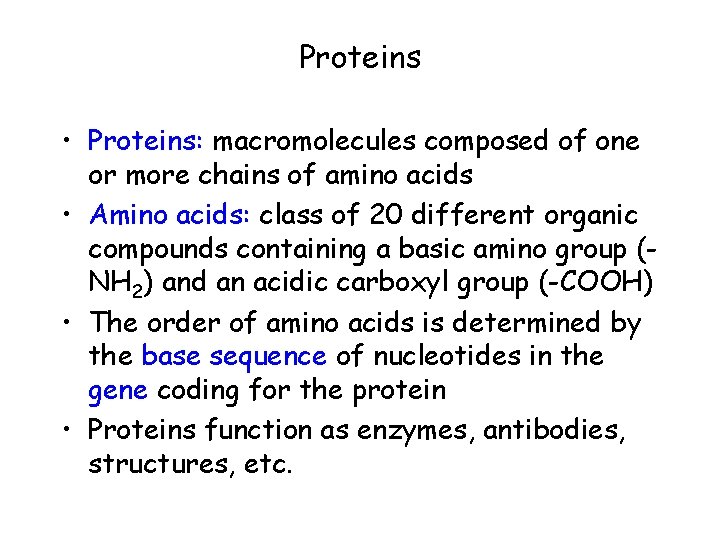 Proteins • Proteins: macromolecules composed of one or more chains of amino acids •