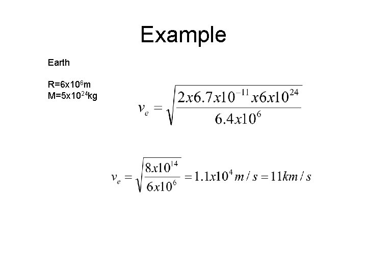 Example Earth R=6 x 106 m M=5 x 1024 kg 