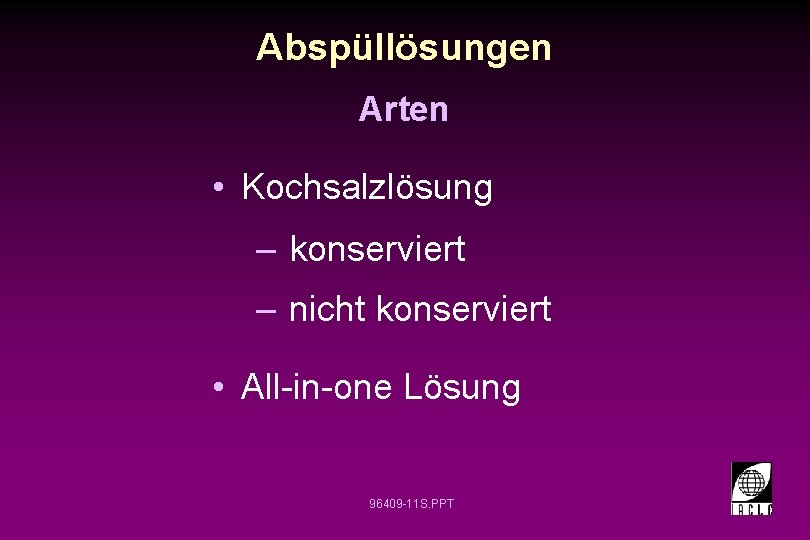 Abspüllösungen Arten • Kochsalzlösung – konserviert – nicht konserviert • All-in-one Lösung 96409 -11
