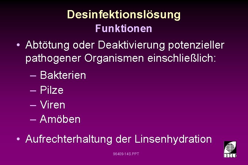 Desinfektionslösung Funktionen • Abtötung oder Deaktivierung potenzieller pathogener Organismen einschließlich: – – Bakterien Pilze