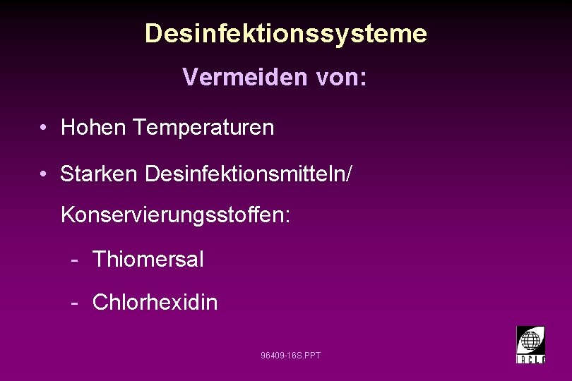 Desinfektionssysteme Vermeiden von: • Hohen Temperaturen • Starken Desinfektionsmitteln/ Konservierungsstoffen: - Thiomersal - Chlorhexidin