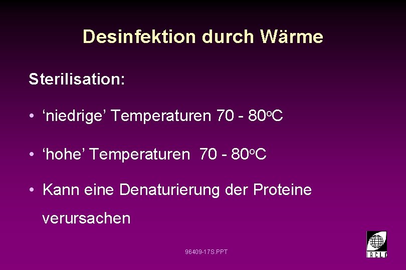 Desinfektion durch Wärme Sterilisation: • ‘niedrige’ Temperaturen 70 - 80 o. C • ‘hohe’