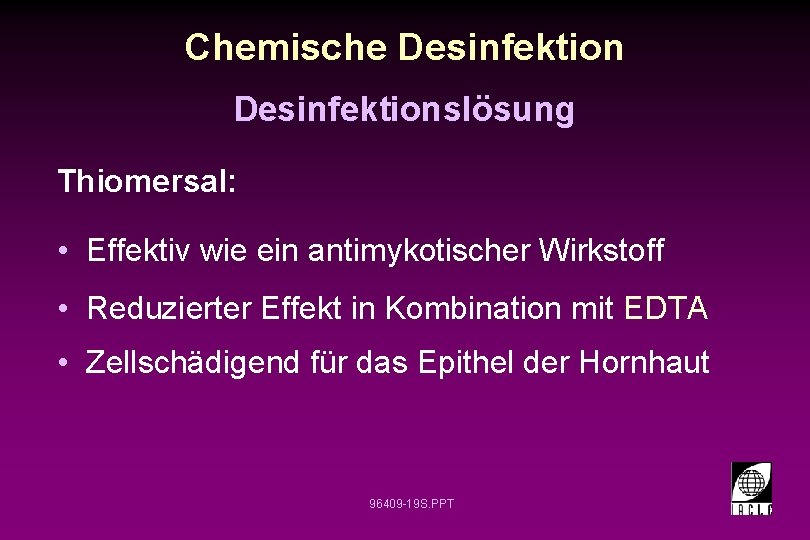 Chemische Desinfektionslösung Thiomersal: • Effektiv wie ein antimykotischer Wirkstoff • Reduzierter Effekt in Kombination