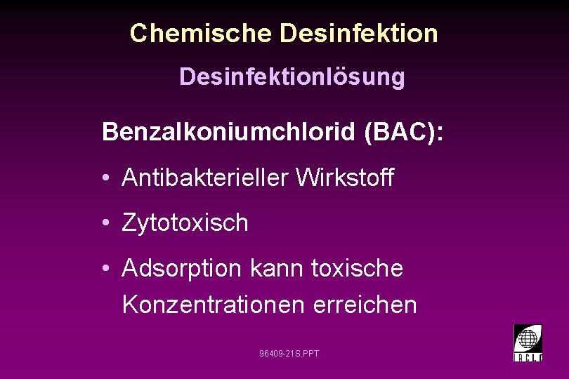 Chemische Desinfektionlösung Benzalkoniumchlorid (BAC): • Antibakterieller Wirkstoff • Zytotoxisch • Adsorption kann toxische Konzentrationen